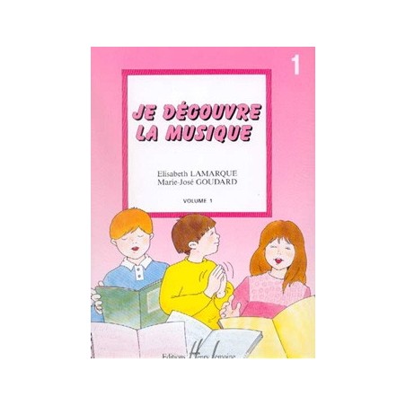 Je découvre la musique Vol.1 - LAMARQUE Elisabeth / GOUDARD Marie-José